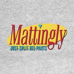 Mattingly Just Split His Pants T-Shirt